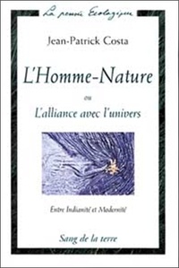 Jean-Patrick Costa - L'HOMME-NATURE OU L'ALLIANCE AVEC L'UNIVERS. - Entre Indianité et Modernité.