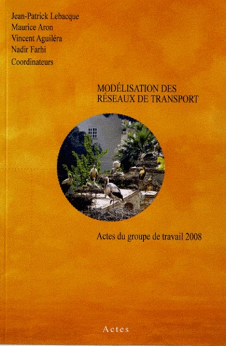 Jean-Patrick Lebacque et Maurice Aron - Modélisation des réseaux de transport - Actes du groupe de travail 2008.