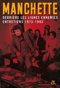 Jean-Patrick Manchette - Derrière les lignes ennemies - Entretiens (1973-1993).