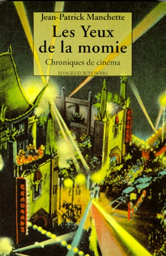 Jean-Patrick Manchette - Les Yeux De La Momie. Chroniques De Cinema.