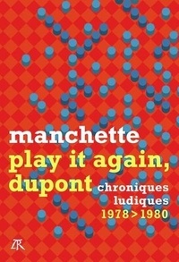 Jean-Patrick Manchette - Play it again, Dupont - Chroniques ludiques 1978-1980.