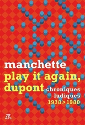 Jean-Patrick Manchette - Play it again, Dupont - Chroniques ludiques 1978-1980.