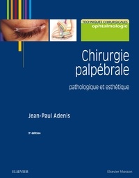 Jean-Paul Adenis - Chirurgie palpébrale - Pathologique et esthétique.