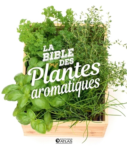 Jean-Paul Agier et Philippe Asseray - La bible des plantes aromatiques.