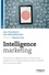 Intelligence marketing. Innovation, digitalisation, cross canal... repères et recommandations pour relever les nouveaux défis