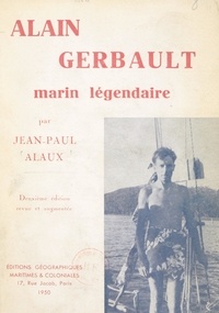 Jean-Paul Alaux et Jacques Boullaire - Alain Gerbault, marin légendaire.