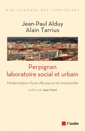 Perpignan, laboratoire social et urbain. Modernisation d’une ville pauvre et cosmopolite