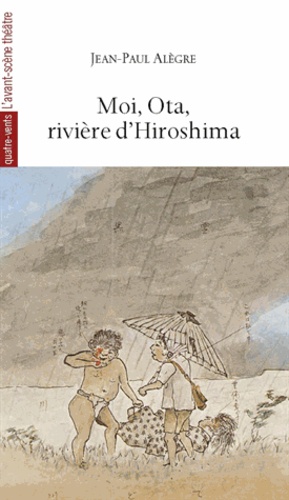 Jean-Paul Alègre - Moi, Ota, rivière d'Hiroshima - Le matin où la nuit est tombée.