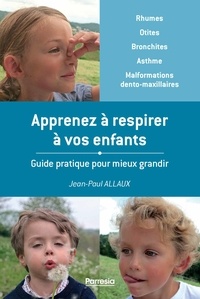Jean-Paul Allaux - Apprenez à respirer à vos enfants - Guide pratique pour mieux grandir.