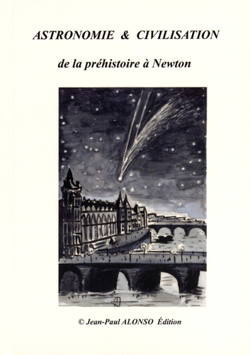 Jean-Paul Alonso - Astronomie & civilisation de la préhistoire à Newton.