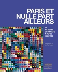 Jean-Paul Ameline - Paris et nulle part ailleurs - 24 artistes étrangers à Paris 1945-1972.