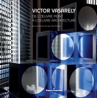 Jean-Paul Ameline - Victor Vasarely - De l'oeuvre peint à l'oeuvre architecturé.