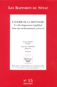 Jean-Paul Amoudry et Jacques Blanc - L'avenir de la montagne - Un développement équilibré dans un environnement préservé, 2 volumes.