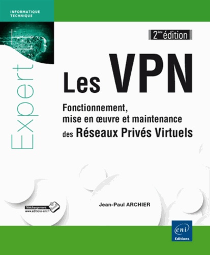 Jean-Paul Archier - Les VPN - Fonctionnement, mise en oeuvre et maintenance des Réseaux Privés Virtuels.