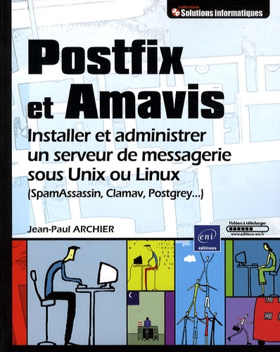 Jean-Paul Archier - Postfix et Amavis - Installer et administrer un serveur de messagerie sous Unix ou Linux ( SpamAssassin, Clamav, Postgrey... ).