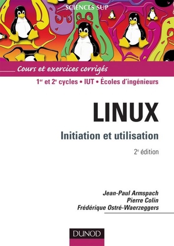 Jean-Paul Armspach et Pierre Colin - Linux, Initiation et utilisation - 2ème édition.
