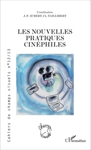 Jean-Paul Aubert et Christel Taillibert - Cahiers de champs visuels N° 12/13, Janvier 20 : Les nouvelles pratiques cinéphiles.
