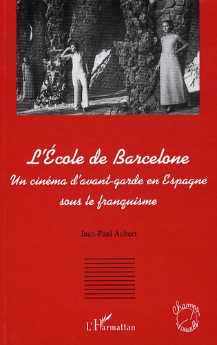 Jean-Paul Aubert - L'école de Barcelone - Un cinéma d'avant garde en espagne sous le franquisme.