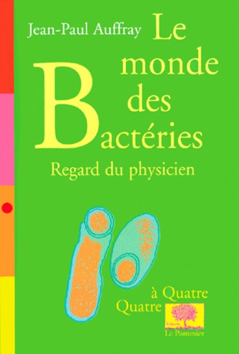 Jean-Paul Auffray - Le Monde Des Bacteries. Regard Du Physicien.
