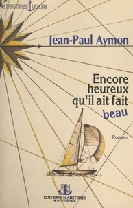 Jean-Paul Aymon et Maurice Trogoff - Encore heureux qu'il ait fait beau.