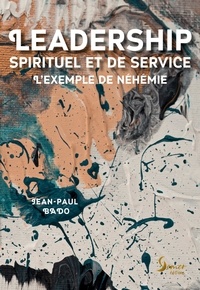 Jean-Paul Bado - Leadership spirituel et de service - L'exemple de Néhémie.