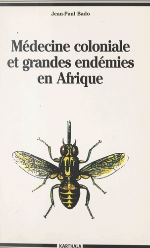 Médecine coloniale et grandes endémies en Afrique, 1900-1960. Lèpre, trypanosomiase humaine et onchocercose