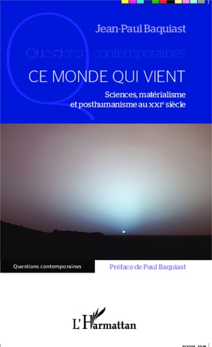 Ce monde qui vient. Sciences, matérialisme et posthumanisme au XXIe siècle