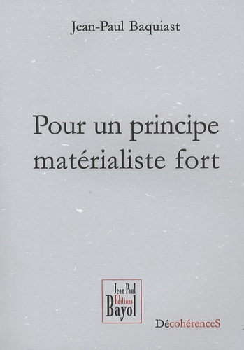 Jean-Paul Baquiast - Pour un principe matérialiste fort.