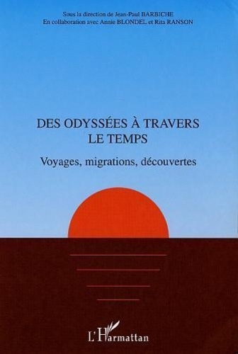 Jean-Paul Barbiche et Annie Blondel-loissel - Des Odyssees A Travers Le Temps : Voyages, Migrations, Decouvertes.