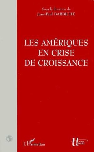 Jean-Paul Barbiche - Les Amériques en crise de croissance.