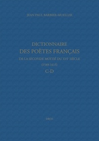 Jean-Paul Barbier-Mueller - Dictionnaire des poètes français de la seconde moitié du XVIe siècle (1549-1615) - C-D.