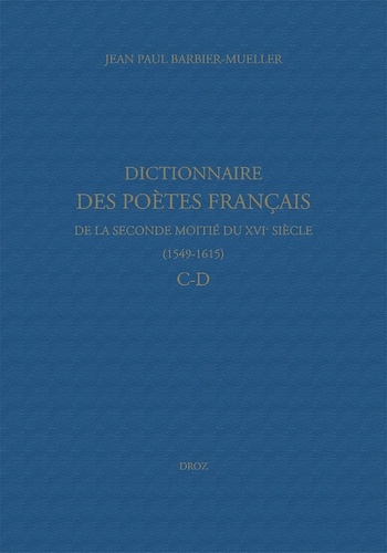 Dictionnaire des poètes français de la seconde moitié du XVIe siècle (1549-1615). C-D