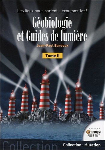 Géobiologie Et Guides De Lumière Tome 2 Les Lieux Nous Parlent Ecoutons Les - 