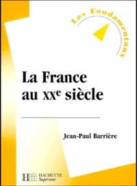 Jean-Paul Barrière - La France au XXe siècle.
