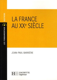 Jean-Paul Barrière - La France au XXe siècle.