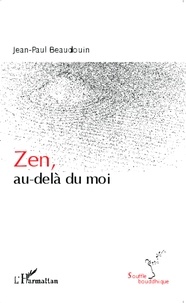 Jean-Paul Beaudouin - Zen, au-delà du moi.