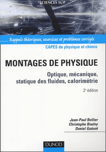 Jean-Paul Bellier et Christophe Bouloy - Montages de physique - Optique, mécanique, statistique des fluides, calorimétrie.