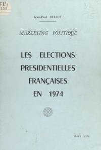 Jean-Paul Bellut - Les élections présidentielles françaises en 1974 - Marketing politique.