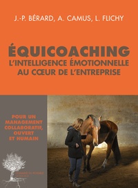 Jean-Paul Bérard et Arnaud Camus - Equicoaching - L'intelligence émotionnelle au coeur de l'entreprise.