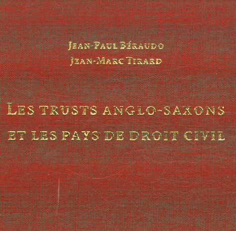 Jean-Paul Béraudo et Jean-Marc Tirard - Les Trusts anglo-saxons et les pays de droit civil - Approche juridique et fiscale.