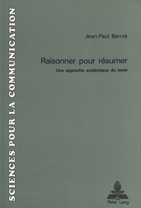 Jean-Paul Bernié - Raisonner pour résumer - Une approche systémique du texte.