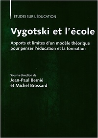 Jean-Paul Bernié et Michel Brossard - Vygotski et l'école - Apports et limites d'un modèle théorique pour penser l'éducation et la formation.
