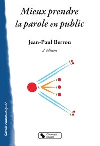 Jean-Paul Berrou - Mieux prendre la parole en public.