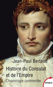 Jean-Paul Bertaud - Histoire du Consulat et de l'Empire - Chronologie commentée (1799-1815).