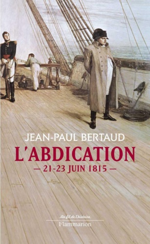 L'abdication. 21-23 juin 1815