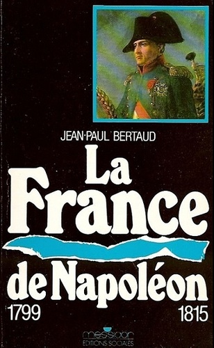Jean-Paul Bertaud - La France de Napoléon - 1799-1815.