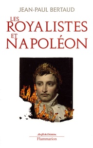 Jean-Paul Bertaud - Les royalistes et Napoléon - 1799-1816.