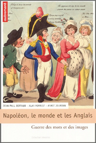 Jean-Paul Bertaud - Napoléon, le monde et les anglais - Guerre des mots et des images.