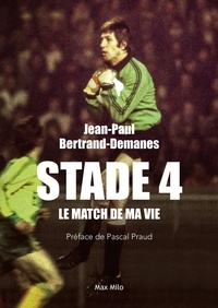 Jean-Paul Bertrand-Demanes - Stade 4 - Le match de ma vie.