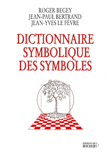 Jean-Paul Bertrand et Roger Begey - Dictionnaire Symbolique Des Symboles.